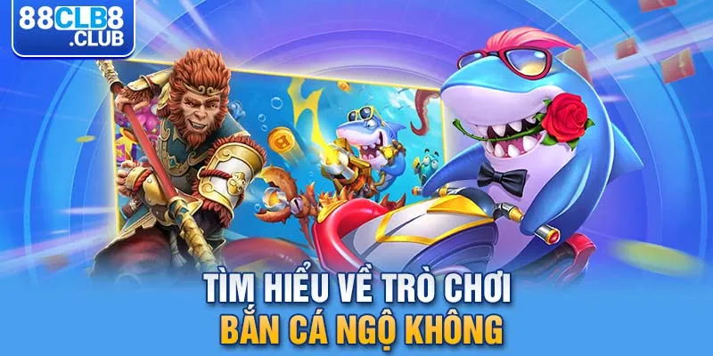 2 tim hieu ve tro choi ban ca ngo khong