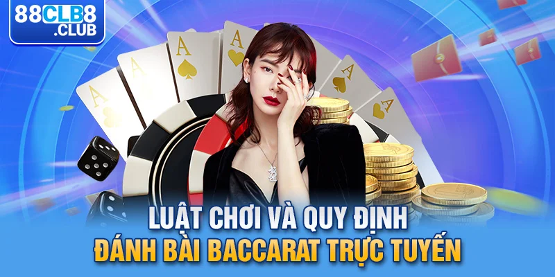 3 luat choi va quy dinh danh bai baccarat truc tuyen