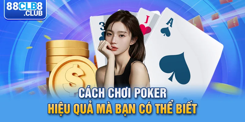 4 cach choi poker hieu qua ma ban co the biet